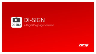 Click to edit Master text styles
DI-SIGN
a Digital Signage Solution
 