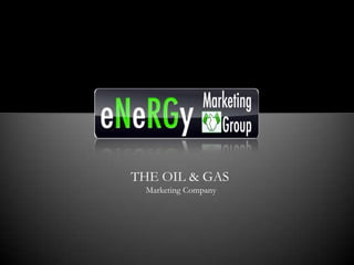 THE OIL & GAS
 Marketing Company
 