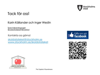 The Capital of ScandinaviaThe Capital of Scandinavia
Tack f?r oss!


Karin K?llander och Inger Westin

Specialpedagoger
Skoldatateket/Skolst?d

Kontakta oss g?rna!

skoldatateket@stockholm.se
www.stockholm.se/skoldatateket

 
