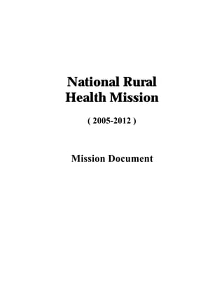National Rural
Health Mission
   ( 2005-2012 )



Mission Document
 