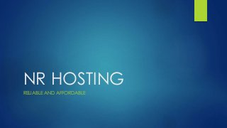 NR HOSTING
RELIABLE AND AFFORDABLE
 