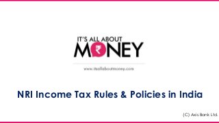 NRI Income Tax Rules & Policies in India
(C) Axis Bank Ltd.
 