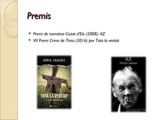 PremisPremis
 Premi de narrativa Ciutat d'Elx (2008): AZ
 VII Premi Crims de Tinta (2016) per Tota la veritat
 