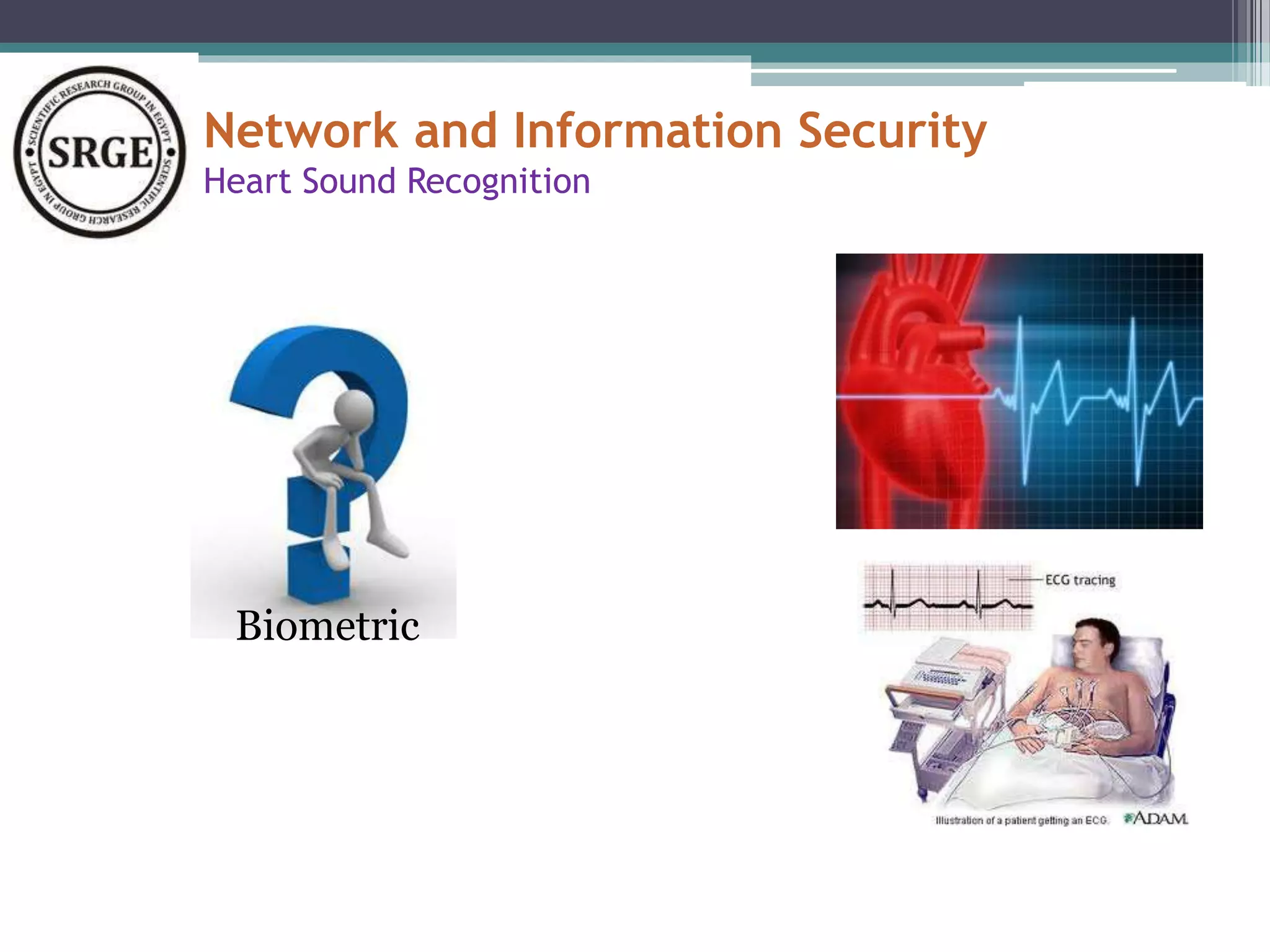 Network and Information Security 
Heart Sound Recognition 
Biometric 
 