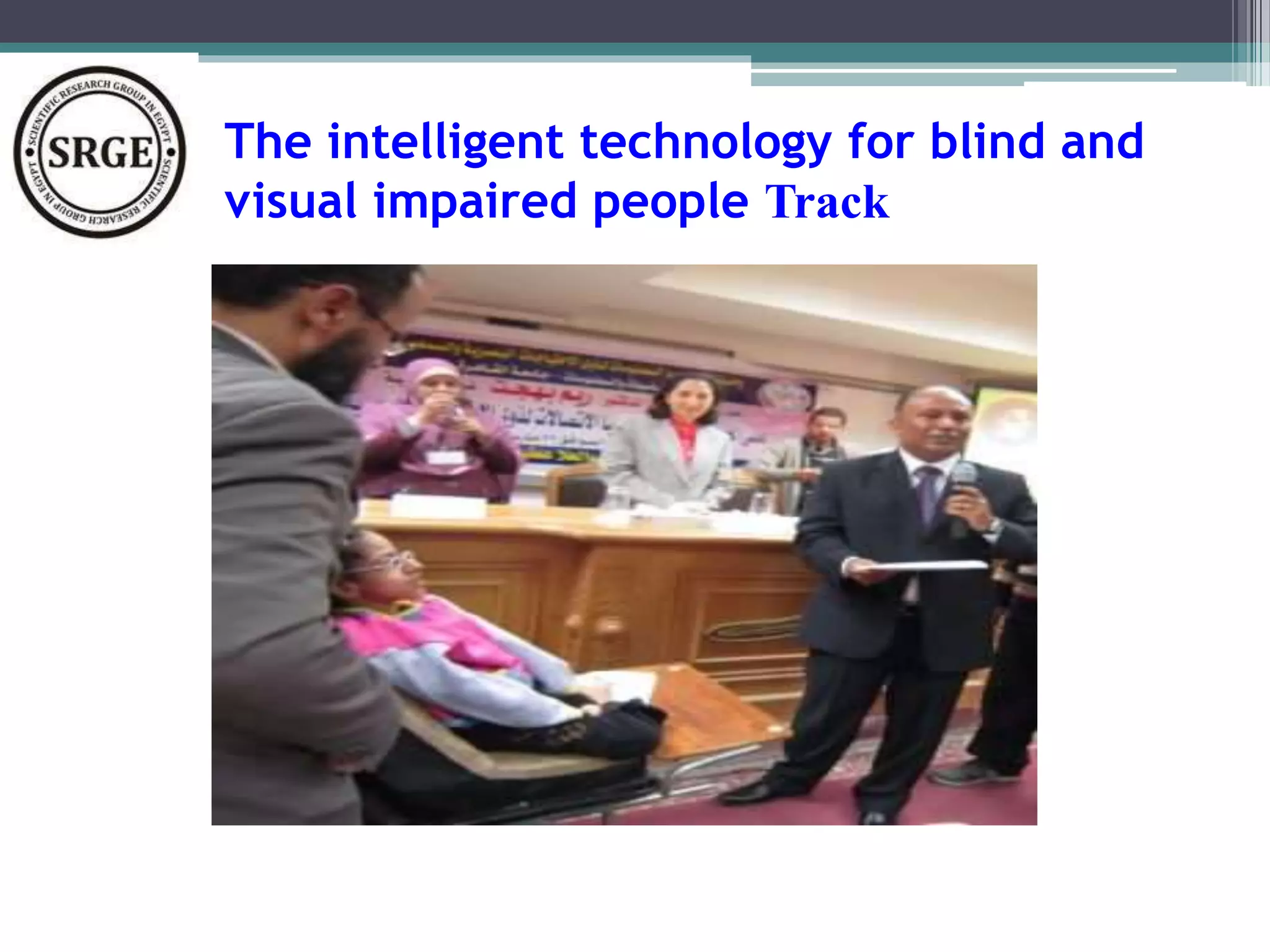 The intelligent technology for blind and 
visual impaired people Track 
 