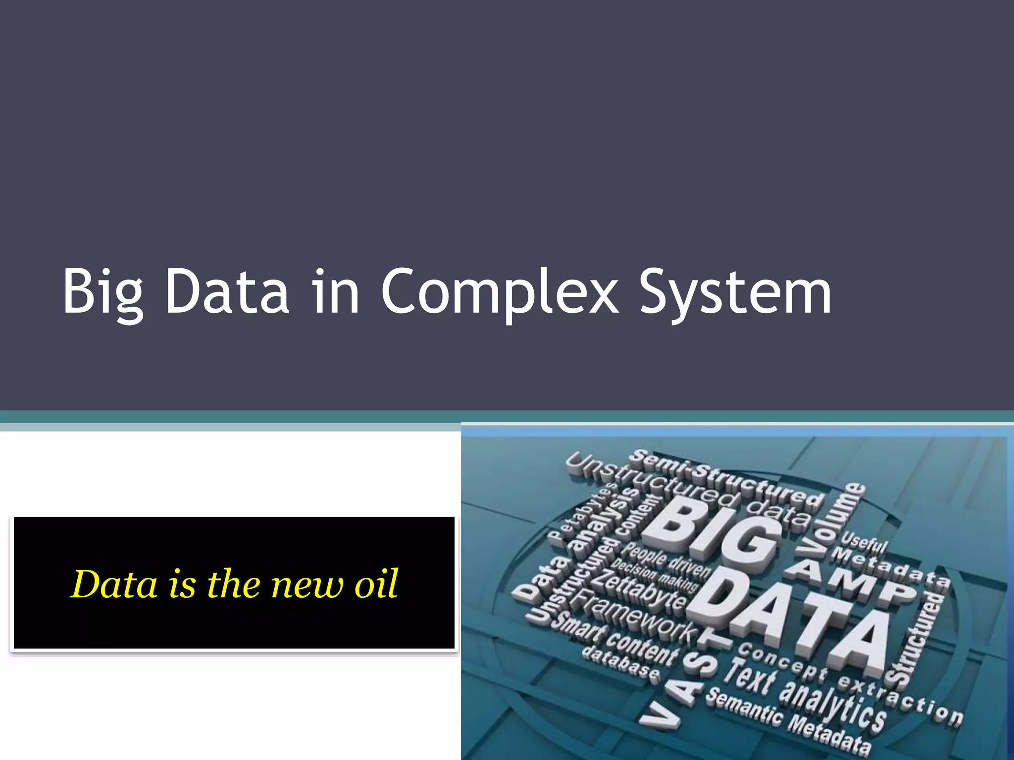 Big Data in Complex System 
Data is the new oil 
 