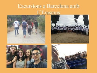 Excursions a Barcelona amb
L’Erasmus
 