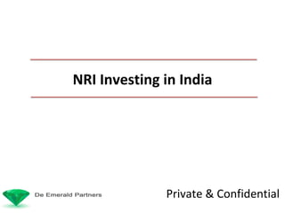 De Emerald Partners
Private & Confidential
NRI Investing in India
Private & Confidential
 