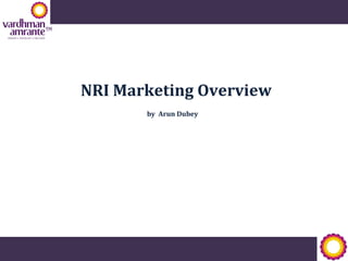 NRI Marketing Overview
by Arun Dubey
 