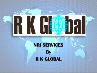 NRI SERVICES By R K GLOBAL 