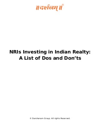 NRIs Investing in Indian Realty:
A List of Dos and Don’ts
© Darshanam Group. All rights Reserved.
 