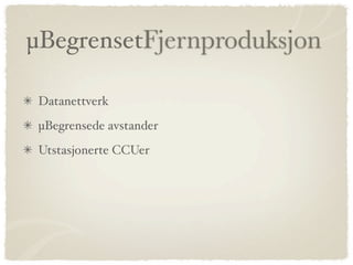 µ𲵰ԲٹԱǻܰǲ

 Datanettverk
 µBegrensede avstander
 Utstasjonerte CCUer
 