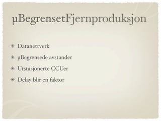 µ𲵰ԲٹԱǻܰǲ

 Datanettverk
 µBegrensede avstander
 Utstasjonerte CCUer
 Delay blir en faktor
 