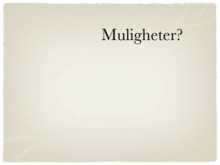 Muligheter?
 