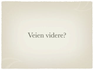 Veien videre?
 