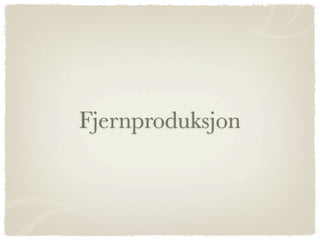 Fjernproduksjon
 