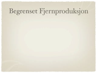 Begrenset Fjernproduksjon
 