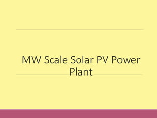 MW Scale Solar PV Power
Plant
 