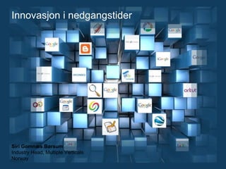 Siri Gomnæs Børsum Industry Head, Multiple Verticals Norway Innovasjon i nedgangstider 