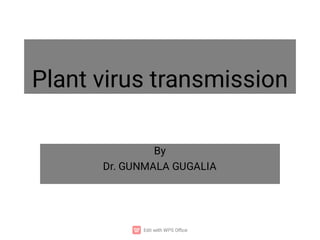 Plant virus transmission
By
Dr. GUNMALA GUGALIA
 