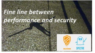 Fine line between
performance and security
 