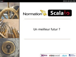 2013-10-{24,25}

Un meilleur futur ?

 