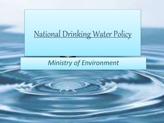 National Drinking Water Policy
Ministry of Environment
1
 