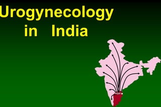 Urogynecology
in India
KGH
 