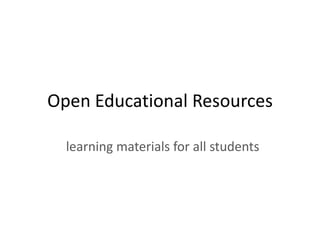 Open Educational Resources
   learning materials for all students

                   TJ Bliss
                 John Hilton
                 David Wiley



      This work is licensed under a Creative
    Commons Attribution 3.0 Unported License.
 