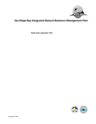 San Diego Bay Integrated Natural Resources Management Plan



                       Public Draft—September 1999




September 8, 1999
 