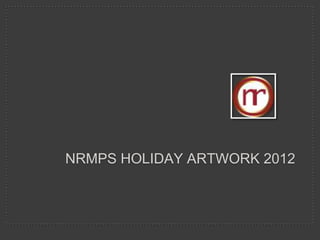 NRMPS HOLIDAY ARTWORK 2012
 