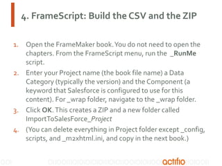 4. FrameScript: Build the CSV and the ZIP
1. Open the FrameMaker book.You do not need to open the
chapters. From the Frame...