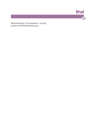 ‹thaf
Muskuloskeletal Fizyoterapinin vizyonel
öncüsü Geoff Maitland hat›ras›na,

 