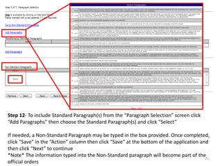 Step 12- To include Standard Paragraph(s) from the “Paragraph Selection” screen click “Add Paragraphs” then choose the Standard Paragraph(s) and click “Select” 
If needed, a Non-Standard Paragraph may be typed in the box provided. Once completed, click “Save” in the “Action” column then click “Save” at the bottom of the application and then click “Next” to continue 
*Note* The information typed into the Non-Standard paragraph will become part of the official orders 
25  