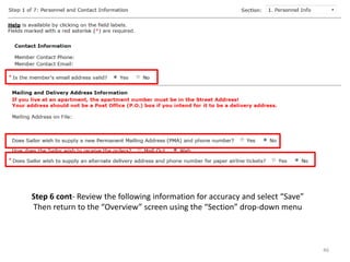 Step 6 cont- Review the following information for accuracy and select “Save” 
Then return to the “Overview” screen using the “Section” drop-down menu 
46  