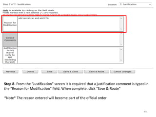 Step 8- From the “Justification” screen it is required that a justification comment is typed in the “Reason for Modification” field. When complete, click “Save & Route” *Note* The reason entered will become part of the official order 
49  