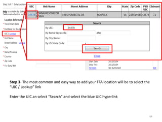 Step 3- The most common and easy way to add your FFA location will be to select the “UIC / Lookup” link 
Enter the UIC an select “Search” and select the blue UIC hyperlink 
64  