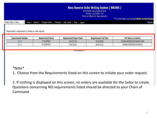 *Note* 1. Choose from the Requirements listed on this screen to initiate your order request 2. If nothing is displayed on this screen, no orders are available for the Sailor to create. Questions concerning NO requirements listed should be directed to your Chain of Command 
9  