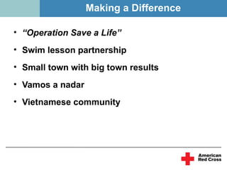 Making a Difference

• “Operation Save a Life”
• Swim lesson partnership
• Small town with big town results
• Vamos a nadar
• Vietnamese community
 