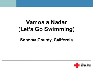 Vamos a Nadar
(Let’s Go Swimming)
Sonoma County, California
 