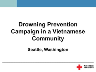 Drowning Prevention
Campaign in a Vietnamese
      Community
     Seattle, Washington
 