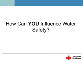 How Can YOU Influence Water
         Safety?
 