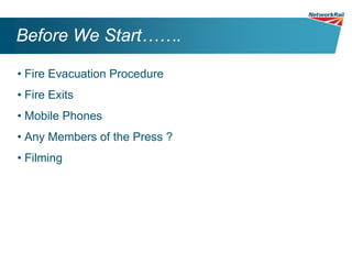 Before We Start…….

• Fire Evacuation Procedure
• Fire Exits
• Mobile Phones
• Any Members of the Press ?
• Filming
 
