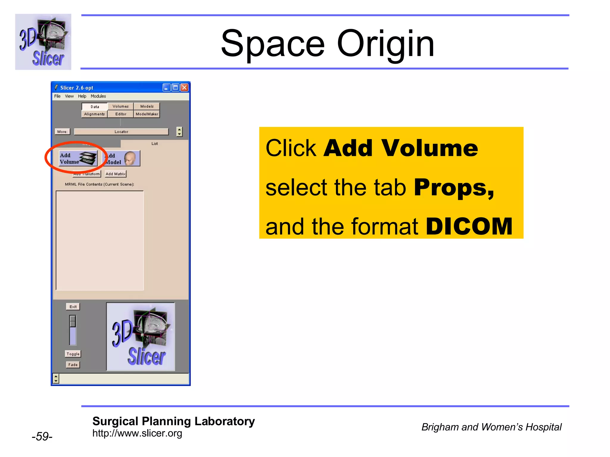 Space Origin Click  Add Volume select the tab  Props,  and the format  DICOM  