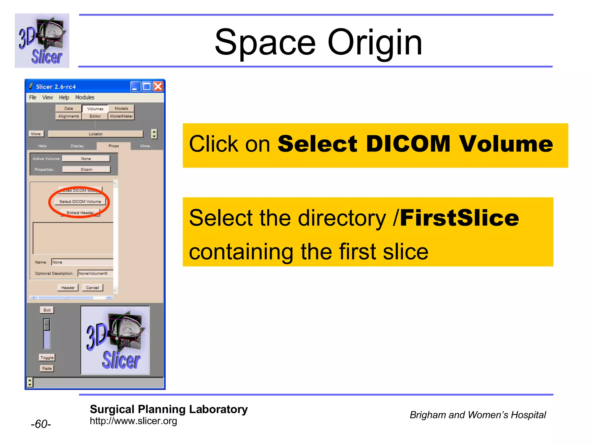Space Origin Click on  Select DICOM Volume Select the directory / FirstSlice containing the first slice 