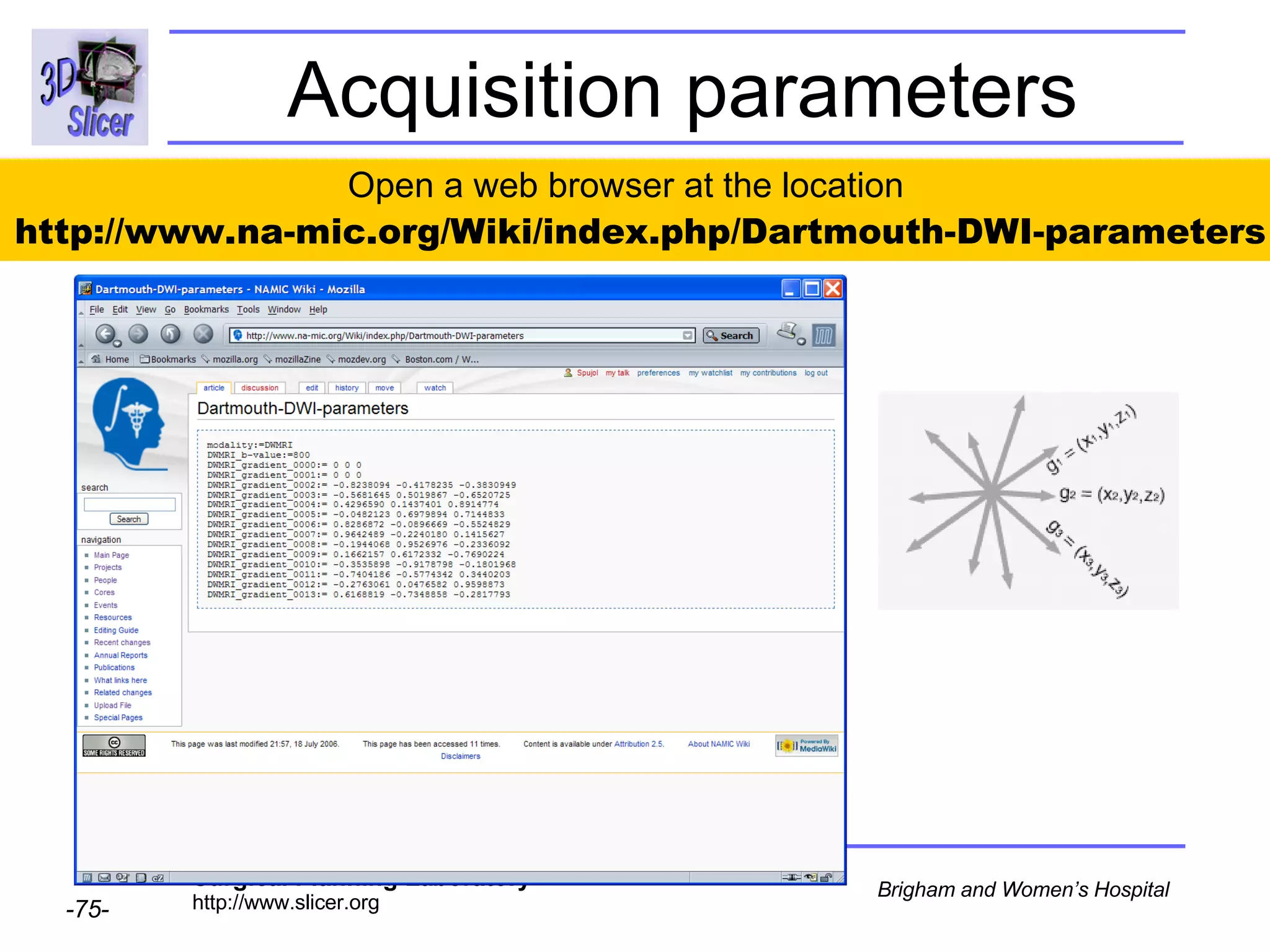 Acquisition parameters Open a web browser at the location  http://www.na-mic.org/Wiki/index.php/Dartmouth-DWI-parameters 