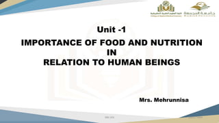 Unit -1
IMPORTANCE OF FOOD AND NUTRITION
IN
RELATION TO HUMAN BEINGS
Mrs. Mehrunnisa
29/07/1444
NRS 354
1
 