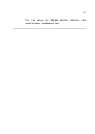 262



Risco   trata   apenas   dos   losangos      coloridos,   informando   sobre
características das nove classes de risco.
 