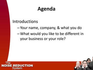 Agenda

Introductions
  – Your name, company, & what you do
  – What would you like to be different in
    your business or your role?
 