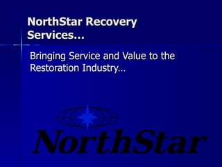 NorthStar Recovery Services… Bringing Service and Value to the Restoration Industry… 
